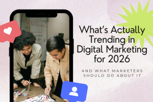 What’s Actually Trending in Digital Marketing for 2026 (And What Marketers Should Do About It)