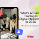 What’s Actually Trending in Digital Marketing for 2026 (And What Marketers Should Do About It)